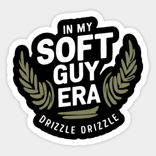 In my soft guy era, drizzle drizzle Sticker